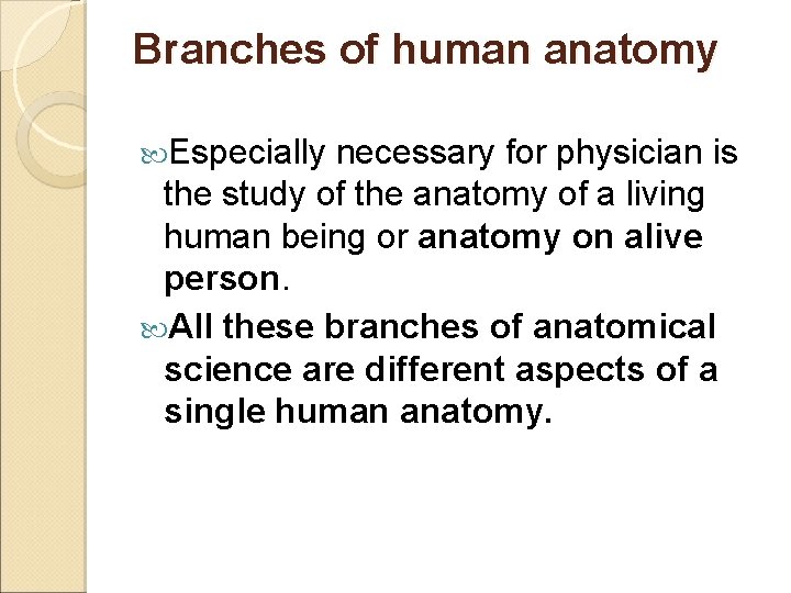 Branches of human anatomy Especially necessary for physician is the study of the anatomy