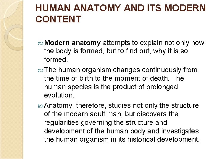 HUMAN ANATOMY AND ITS MODERN CONTENT Modern anatomy attempts to explain not only how