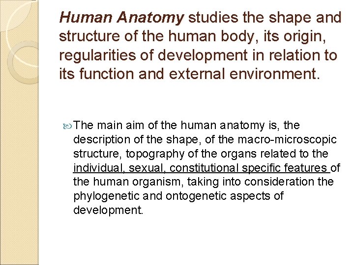 Human Anatomy studies the shape and structure of the human body, its origin, regularities