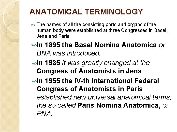 ANATOMICAL TERMINOLOGY The names of all the consisting parts and organs of the human