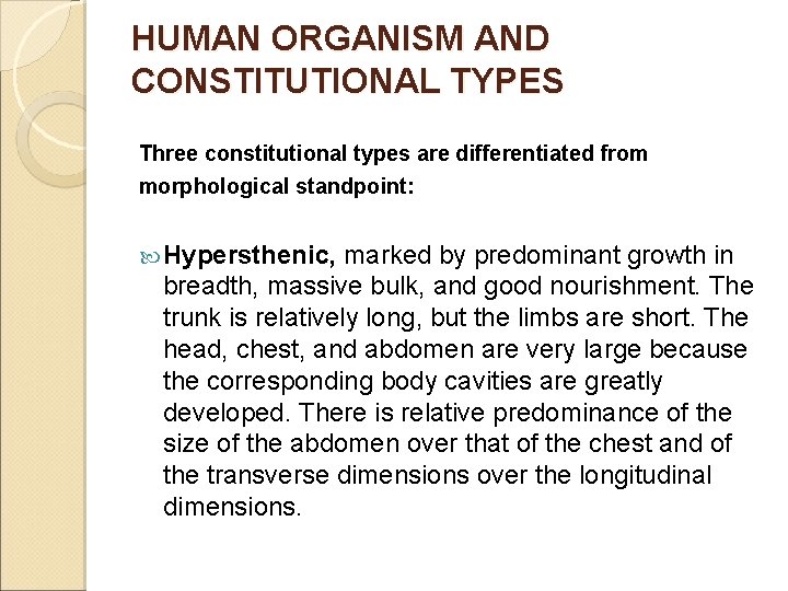 HUMAN ORGANISM AND CONSTITUTIONAL TYPES Three constitutional types are differentiated from morphological standpoint: Hypersthenic,