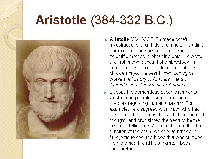 Aristotle (384 -332 B. C. ) made careful investigations of all kids of animals,