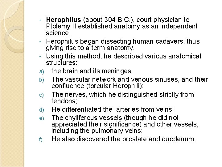 Herophilus (about 304 B. C. ), court physician to Ptolemy II established anatomy as