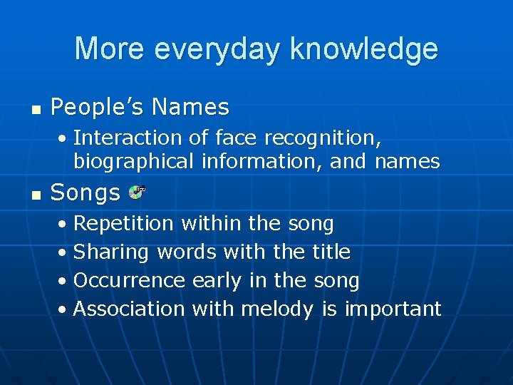 More everyday knowledge n People’s Names • Interaction of face recognition, biographical information, and