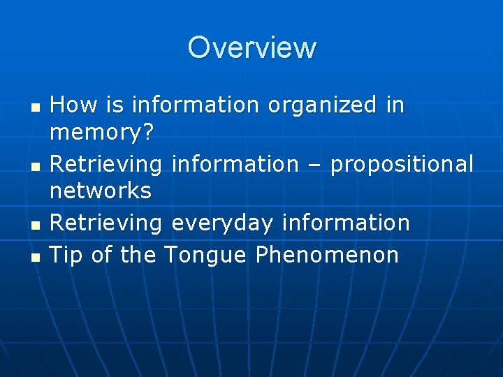 Overview n n How is information organized in memory? Retrieving information – propositional networks