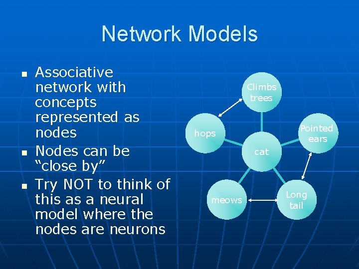 Network Models n n n Associative network with concepts represented as nodes Nodes can