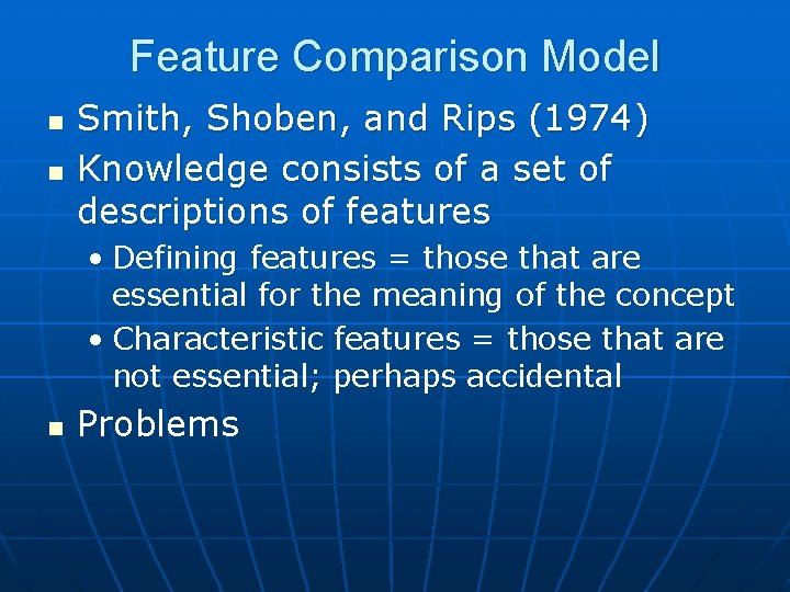 Feature Comparison Model n n Smith, Shoben, and Rips (1974) Knowledge consists of a