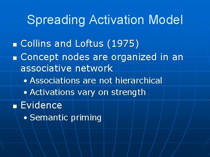 Spreading Activation Model n n Collins and Loftus (1975) Concept nodes are organized in