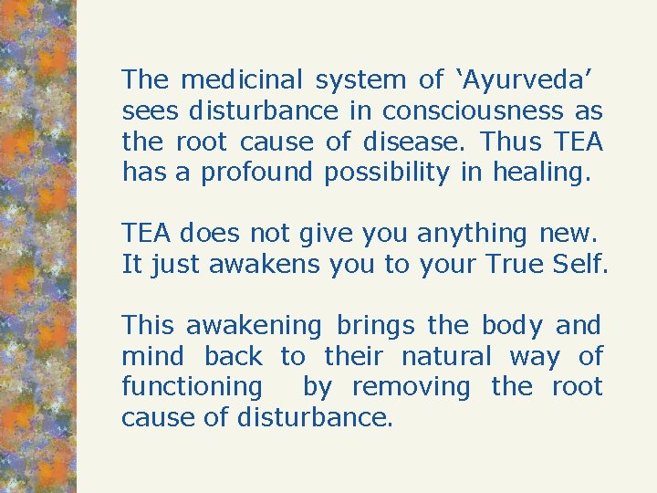 The medicinal system of ‘Ayurveda’ sees disturbance in consciousness as the root cause of