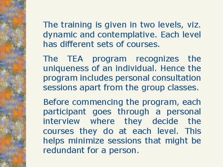 The training is given in two levels, viz. dynamic and contemplative. Each level has