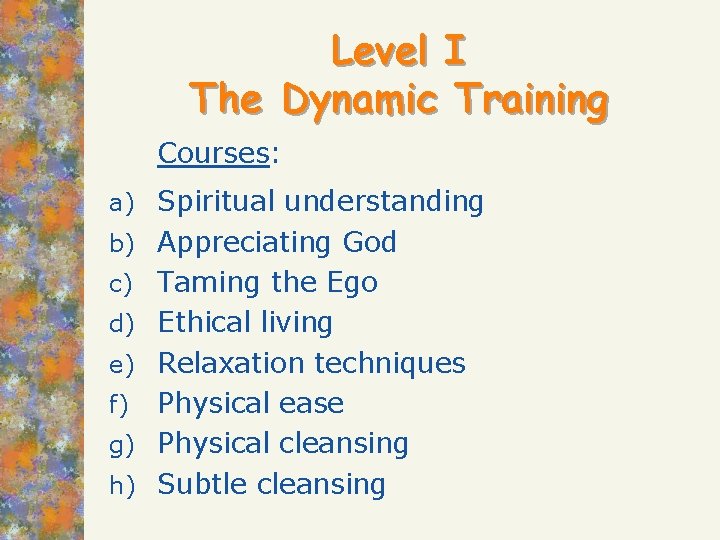 Level I The Dynamic Training Courses: a) Spiritual understanding b) Appreciating God c) d)