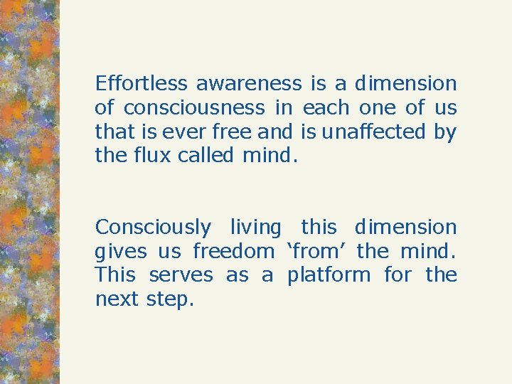 Effortless awareness is a dimension of consciousness in each one of us that is