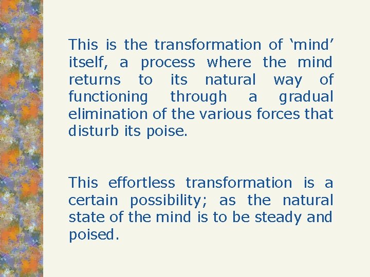 This is the transformation of ‘mind’ itself, a process where the mind returns to