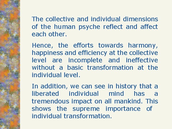 The collective and individual dimensions of the human psyche reflect and affect each other.