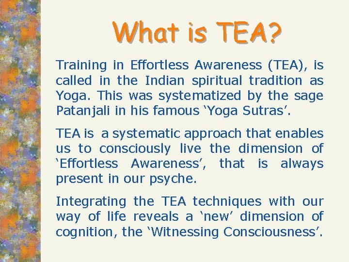 What is TEA? Training in Effortless Awareness (TEA), is called in the Indian spiritual