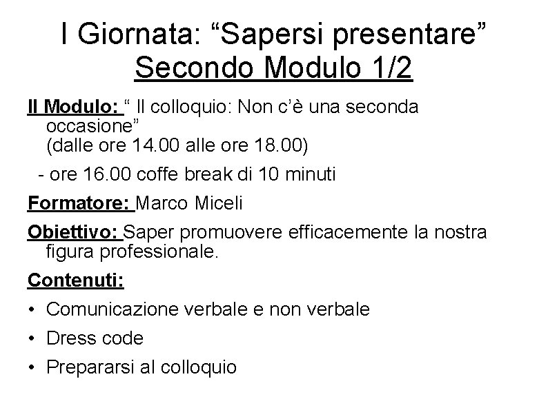 I Giornata: “Sapersi presentare” Secondo Modulo 1/2 II Modulo: “ Il colloquio: Non c’è