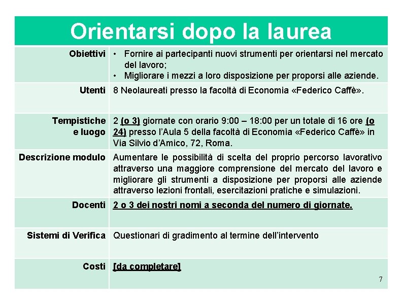 Orientarsi dopo la laurea Obiettivi • Fornire ai partecipanti nuovi strumenti per orientarsi nel