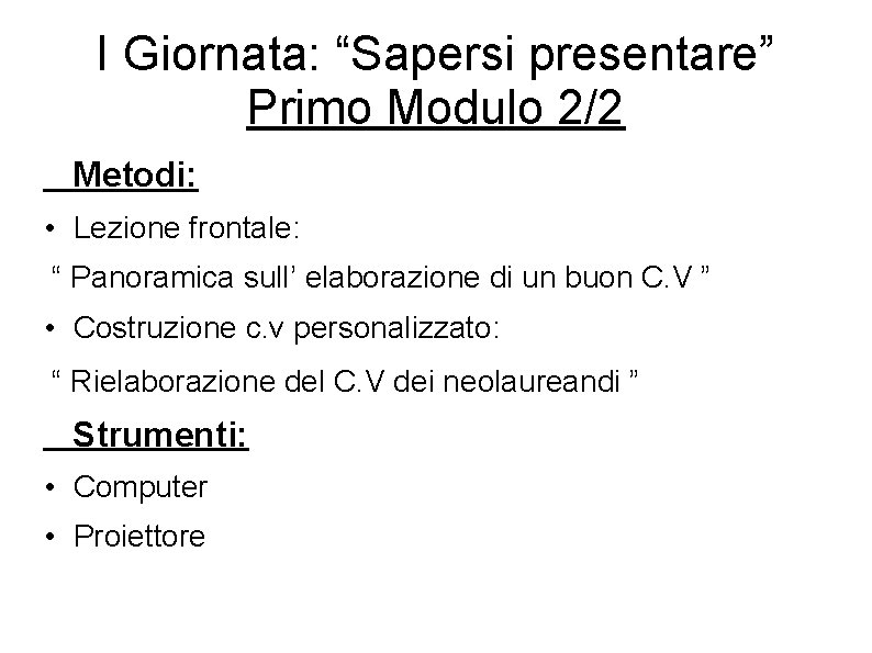 I Giornata: “Sapersi presentare” Primo Modulo 2/2 Metodi: • Lezione frontale: “ Panoramica sull’