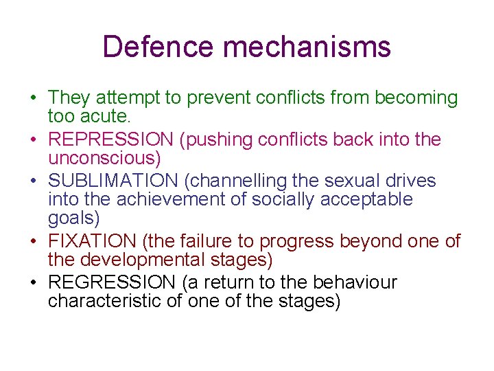 Defence mechanisms • They attempt to prevent conflicts from becoming too acute. • REPRESSION