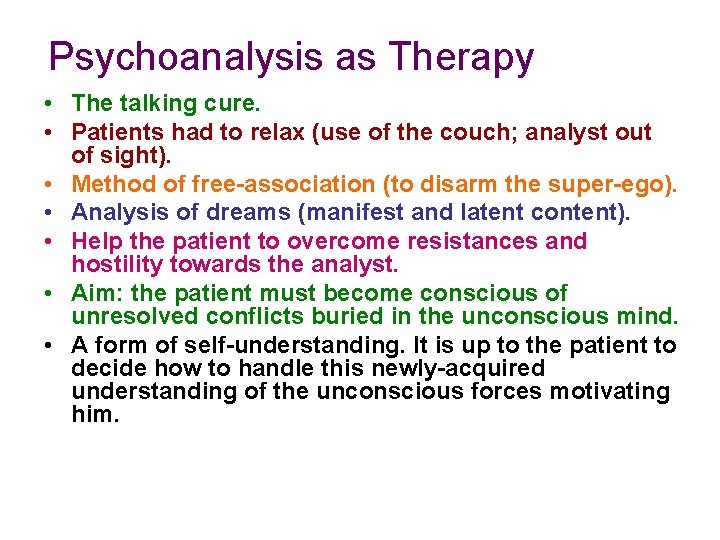 Psychoanalysis as Therapy • The talking cure. • Patients had to relax (use of