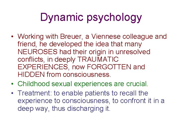 Dynamic psychology • Working with Breuer, a Viennese colleague and friend, he developed the
