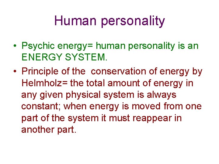 Human personality • Psychic energy= human personality is an ENERGY SYSTEM. • Principle of