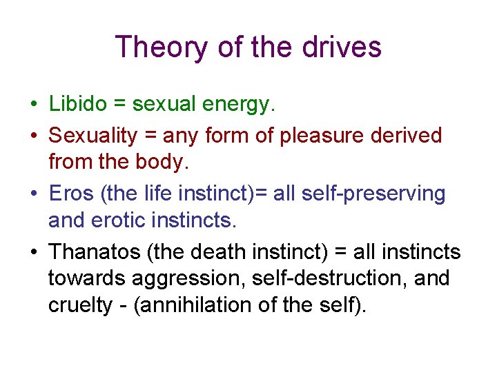 Theory of the drives • Libido = sexual energy. • Sexuality = any form