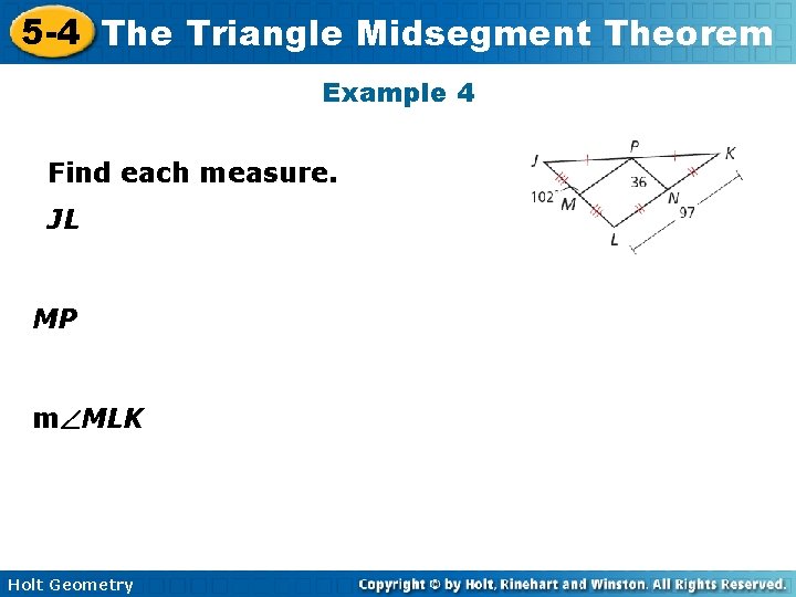 5 -4 The Triangle Midsegment Theorem Example 4 Find each measure. JL MP m