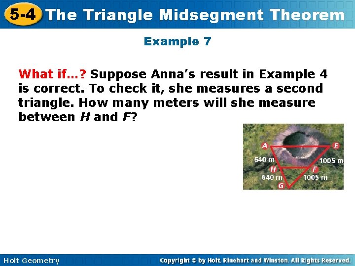 5 -4 The Triangle Midsegment Theorem Example 7 What if…? Suppose Anna’s result in