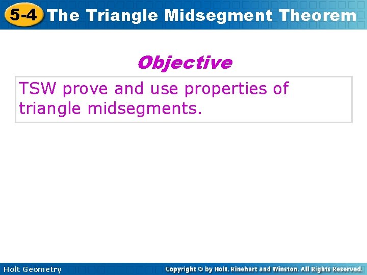 5 -4 The Triangle Midsegment Theorem Objective TSW prove and use properties of triangle