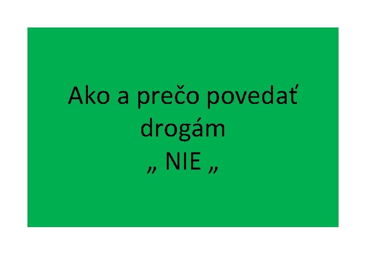 Ako a prečo povedať drogám „ NIE „ 