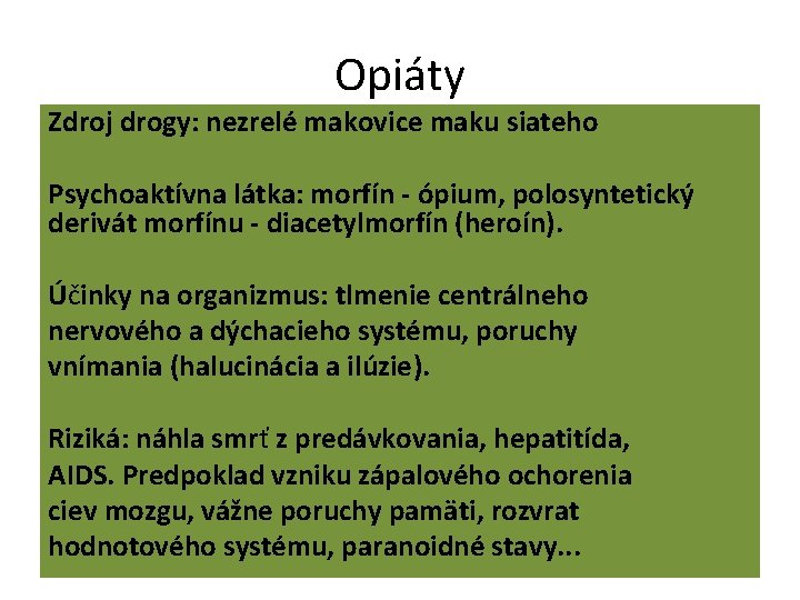 Opiáty Zdroj drogy: nezrelé makovice maku siateho Psychoaktívna látka: morfín - ópium, polosyntetický derivát