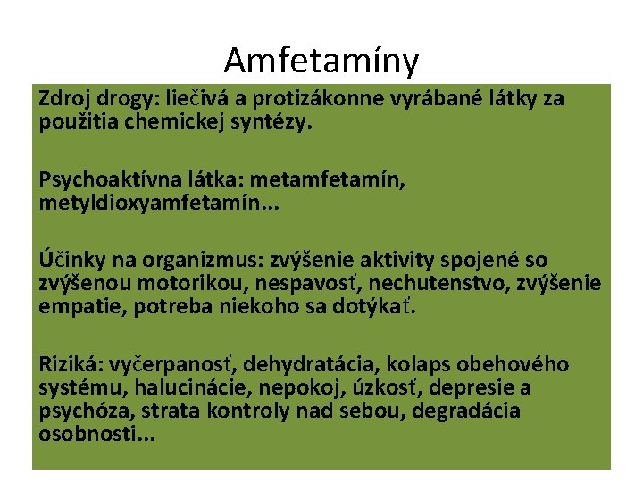 Amfetamíny Zdroj drogy: liečivá a protizákonne vyrábané látky za použitia chemickej syntézy. Psychoaktívna látka: