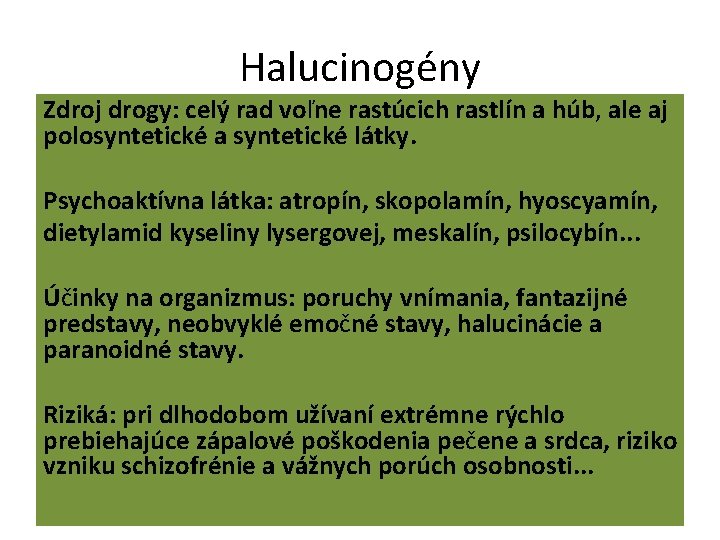 Halucinogény Zdroj drogy: celý rad voľne rastúcich rastlín a húb, ale aj polosyntetické a