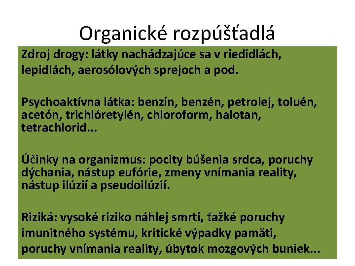 Organické rozpúšťadlá Zdroj drogy: látky nachádzajúce sa v riedidlách, lepidlách, aerosólových sprejoch a pod.