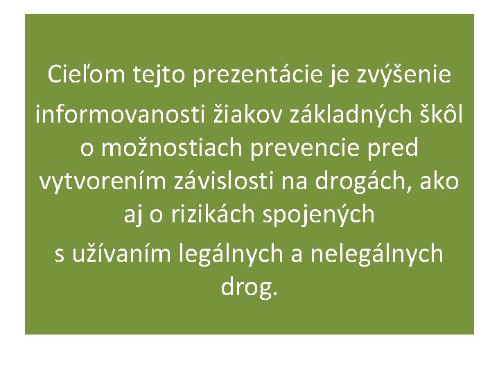 Cieľom tejto prezentácie je zvýšenie informovanosti žiakov základných škôl o možnostiach prevencie pred vytvorením