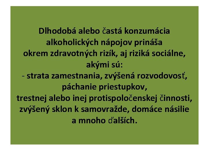 Dlhodobá alebo častá konzumácia alkoholických nápojov prináša okrem zdravotných rizík, aj riziká sociálne, akými