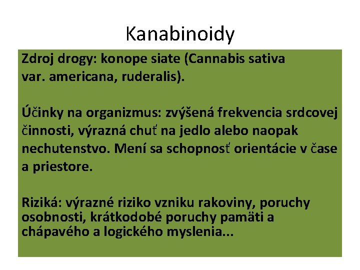 Kanabinoidy Zdroj drogy: konope siate (Cannabis sativa var. americana, ruderalis). Účinky na organizmus: zvýšená