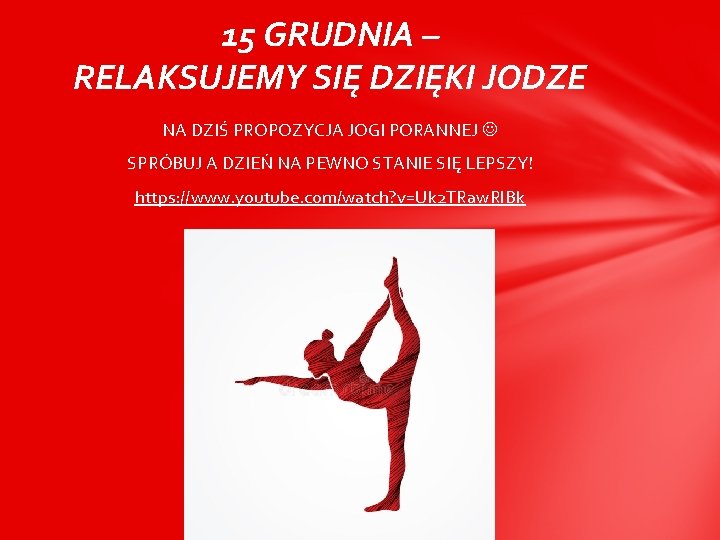 15 GRUDNIA – RELAKSUJEMY SIĘ DZIĘKI JODZE NA DZIŚ PROPOZYCJA JOGI PORANNEJ SPRÓBUJ A