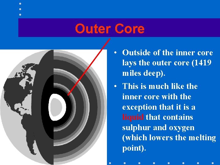 Outer Core • Outside of the inner core lays the outer core (1419 miles