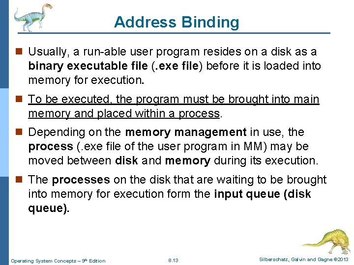 Address Binding n Usually, a run-able user program resides on a disk as a