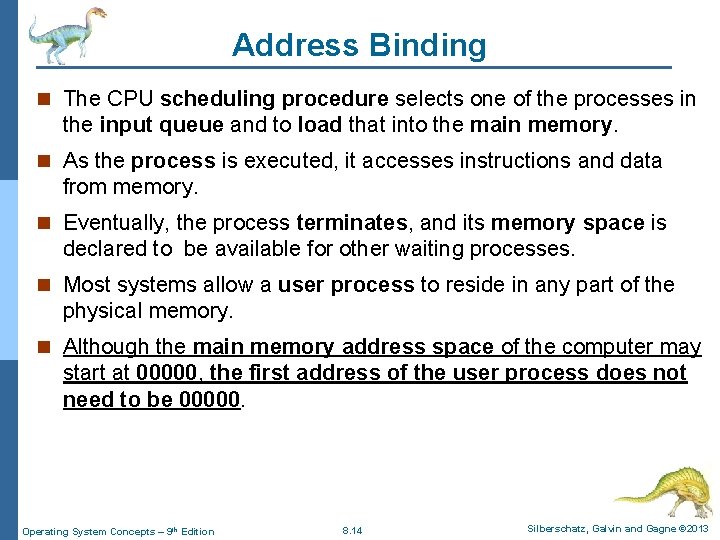 Address Binding n The CPU scheduling procedure selects one of the processes in the