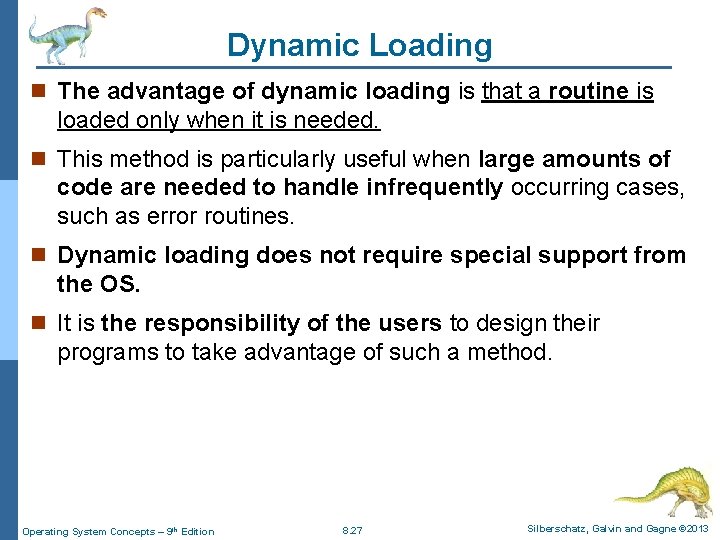 Dynamic Loading n The advantage of dynamic loading is that a routine is loaded