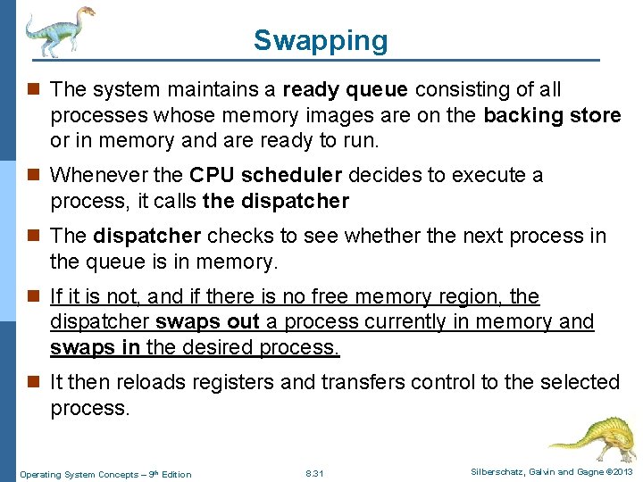 Swapping n The system maintains a ready queue consisting of all processes whose memory