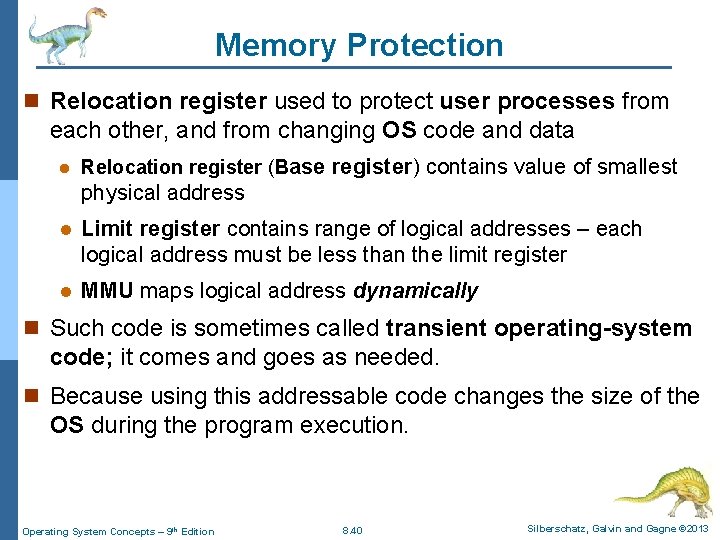Memory Protection n Relocation register used to protect user processes from each other, and