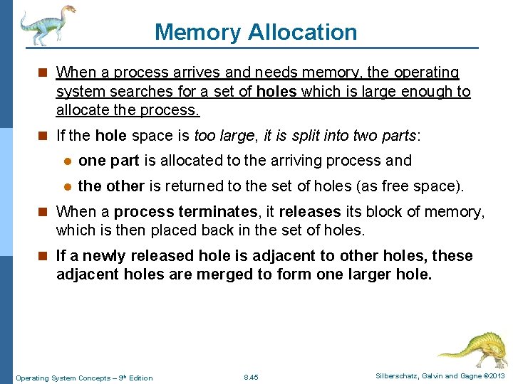 Memory Allocation n When a process arrives and needs memory, the operating system searches