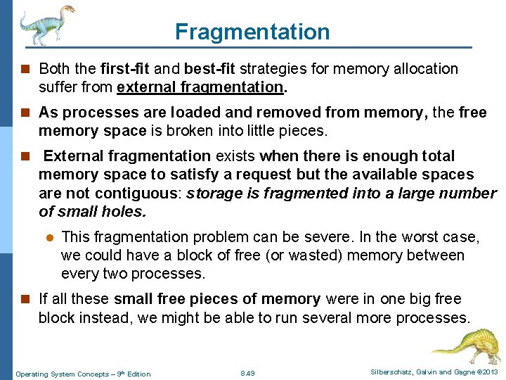 Fragmentation n Both the first-fit and best-fit strategies for memory allocation suffer from external