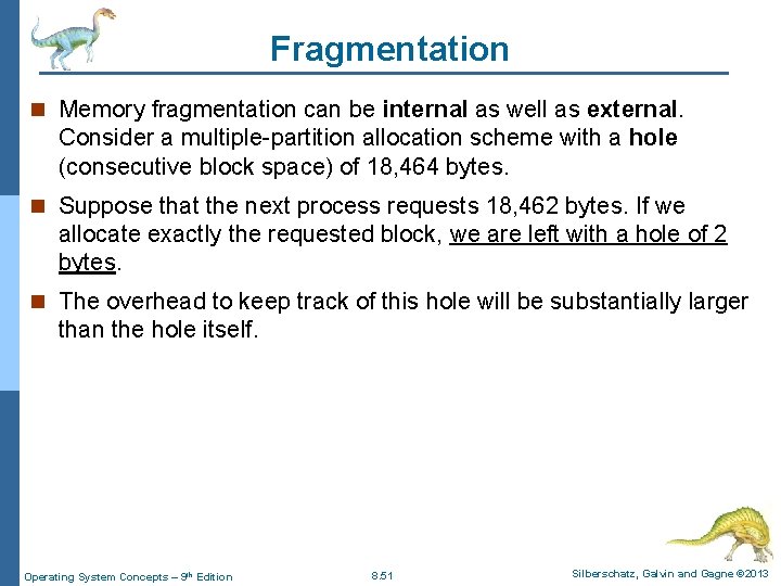 Fragmentation n Memory fragmentation can be internal as well as external. Consider a multiple-partition