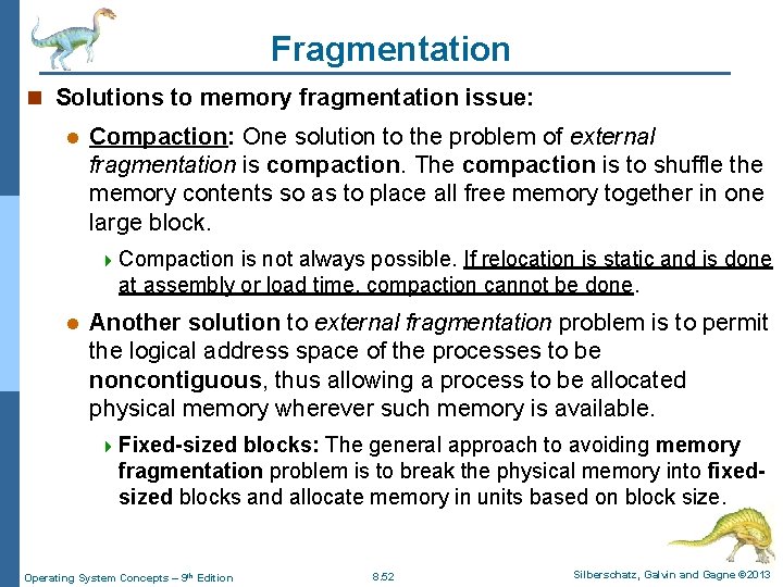 Fragmentation n Solutions to memory fragmentation issue: l Compaction: One solution to the problem