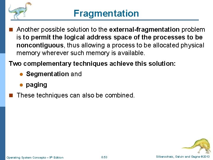 Fragmentation n Another possible solution to the external-fragmentation problem is to permit the logical